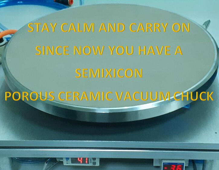 Stay calm and carry now ,now you have a semixicon porous ceramic vacuum chuck.jpg